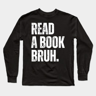 Read A Book Bruh Long Sleeve T-Shirt